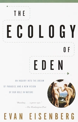 The Ecology of Eden: An Inquiry Into the Dream of Paradise and a New Vision of Our Role in Nature by Eisenberg, Evan