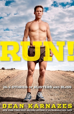 Run! 26.2 Stories of Blisters and Bliss by Karnazes, Dean