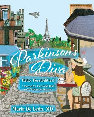 Parkinson's Diva: Hello, Possibilities! by De Leon, Maria