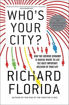 Who's Your City?: How the Creative Economy Is Making Where to Live the Most Important Decision of Your Life by Florida, Richard