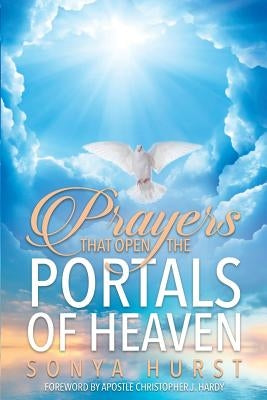 Prayers That Open The Portals Of Heaven by Hurst, Sonya