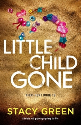 Little Child Gone: A twisty and gripping mystery thriller by Green, Stacy