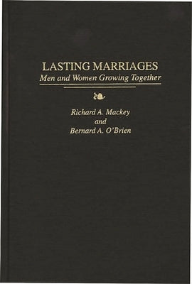 Lasting Marriages: Men and Women Growing Together by Mackey, Richard a.