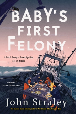 Baby's First Felony by Straley, John