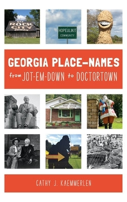 Georgia Place Names from Jot-em-Down to Doctortown by Kaemmerlen, Cathy J.