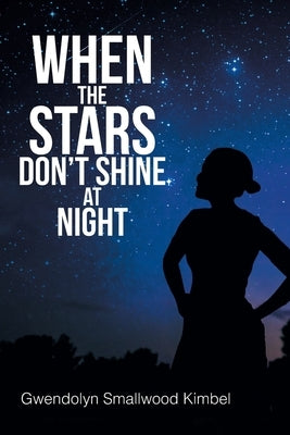 When the Stars Don't Shine at Night by Kimbel, Gwendolyn Smallwood