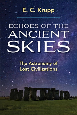 Echoes of the Ancient Skies: The Astronomy of Lost Civilizations by Krupp, E. C.