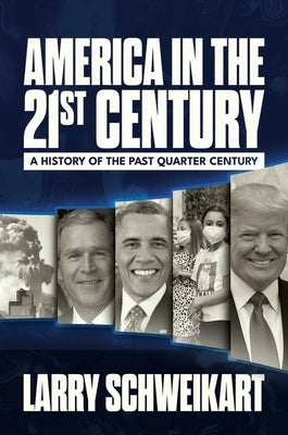America in the 21st Century: A History of the Past Quarter Century by Schweikart, Larry