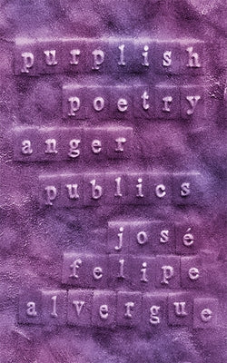 Purplish: Poetry Anger Publics by Alvergue, JosÃ© Felipe