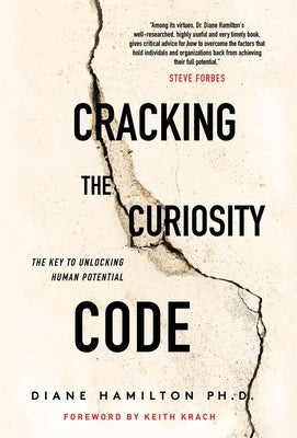 Cracking the Curiosity Code: The Key to Unlocking Human Potential by Hamilton, Diane