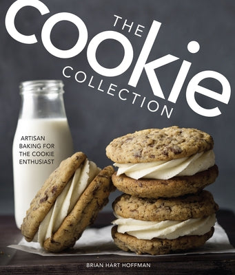 The Cookie Collection: Artisan Baking for the Cookie Enthusiast by Hoffman, Brian Hart