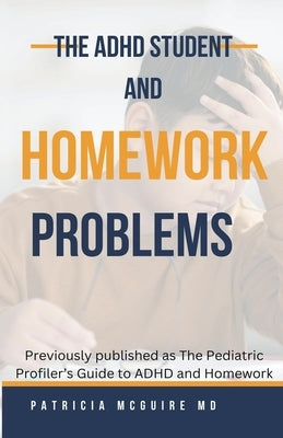 The ADHD Student and Homework Problems by McGuire, Patricia