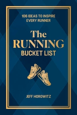 The Running Bucket List: 106 Ideas to Inspire Every Runner by Horowitz, Jeff