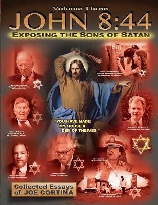 John 8: 44 (Volume 3): Exposing the Sons of Satan by Cortina, Joe