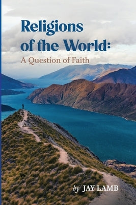 Religions of the World: A Question of Faith by Lamb, Jay