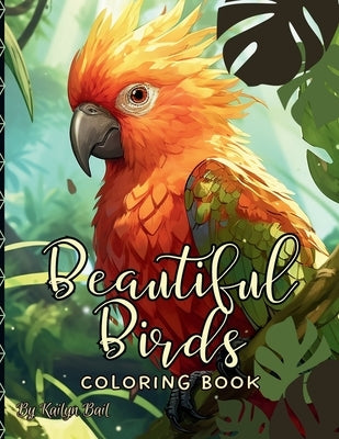 Beautiful Birds Realistic Coloring Book by Bail, Kailyn