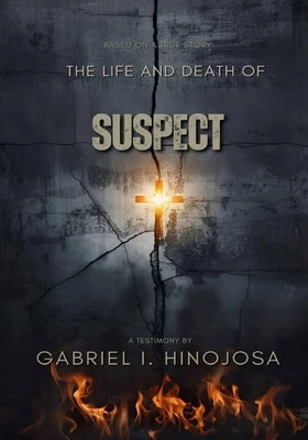 The Life and Death of "Suspect" by Hinojosa, Gabriel