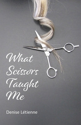 What Scissors Taught Me by Letienne, Denise