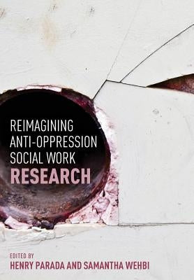 Reimagining Anti-Oppression Social Work Research by Parada, Henry