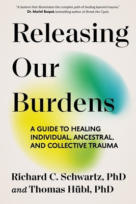 Releasing Our Burdens: A Guide to Healing Individual, Ancestral, and Collective Trauma by H&#195;&#188;bl, Thomas