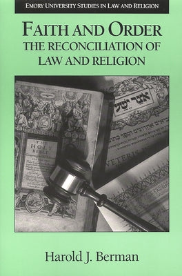 Faith and Order: The Reconciliation of Law and Religion by Berman, Harold Joseph