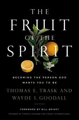 The Fruit of the Spirit: Becoming the Person God Wants You to Be by Trask, Thomas E.