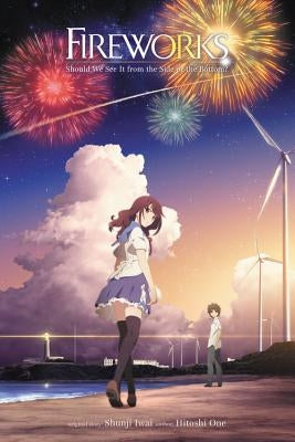 Fireworks, Should We See It from the Side or the Bottom? (Light Novel) by Iwai, Shunji