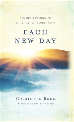 Each New Day: 365 Reflections to Strengthen Your Faith by Ten Boom, Corrie