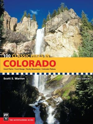 100 Classic Hikes in Colorado: 3rd Edition by Warren, Scott