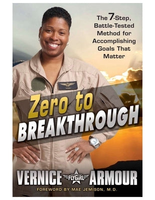 Zero to Breakthrough: The 7-Step, Battle-Tested Method for Accomplishing Goals That Matter by Armour, Vernice