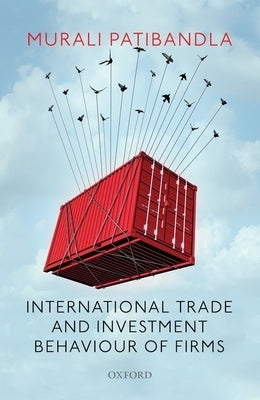 International Trade and Investment Behaviour of Firms by Patibandla, Murali