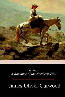 Isobel by Curwood, James Oliver