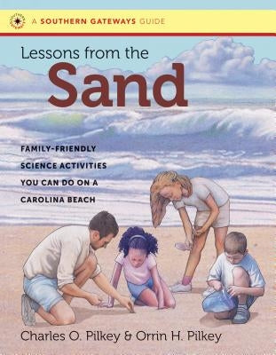 Lessons from the Sand: Family-Friendly Science Activities You Can Do on a Carolina Beach by Pilkey, Charles O.