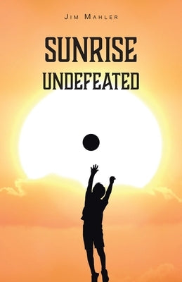 Sunrise Undefeated by Mahler, Jim
