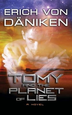 Tomy and the Planet of Lies by Von Daniken, Erich