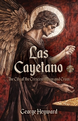 Las Cayetano: The City of the Crescent Moon and Cross by Heyward, George