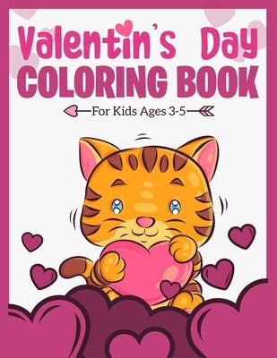 Valentine's Day Coloring Book For Kids Ages 3-5: A Fun and Lovely Valentine's Day Things, Hearts, Cupcakes, Cherubs, Cute Animals, and Much More. (Col by Miracles, Little Hands