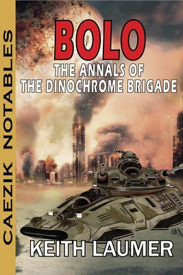 Bolo: Annals of the Dinochrome Brigade by Laumer, Keith