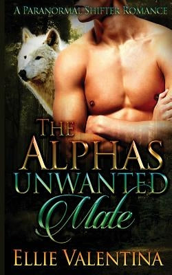 The Alpha's Unwanted Mate by Valentina, Ellie