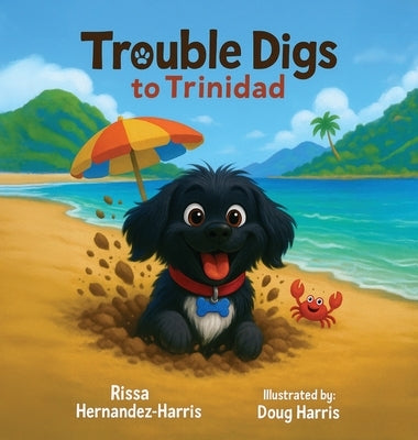 Trouble Digs to Trinidad by Hernandez-Harris, Rissa