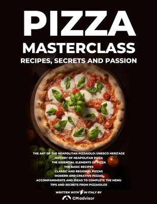 Pizza Masterclass: recipes, secrets and passion by Corrado, CM Advisor