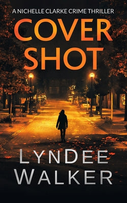 Cover Shot: A Nichelle Clarke Crime Thriller by Walker, LynDee