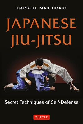 Japanese Jiu-Jitsu: Secret Techniques of Self-Defense by Craig, Darrell Max