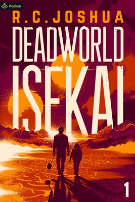 Deadworld Isekai: A Sci-Fi Litrpg Adventure by Joshua, R. C.