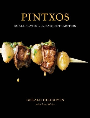 Pintxos: Small Plates in the Basque Tradition [A Cookbook] by Hirigoyen, Gerald