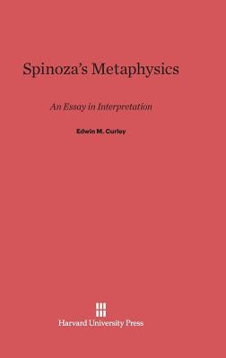 Spinoza's Metaphysics: An Essay in Interpretation by Curley, Edwin M.