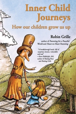 Inner Child Journeys: How our Children Grow us up by Grille, Robin