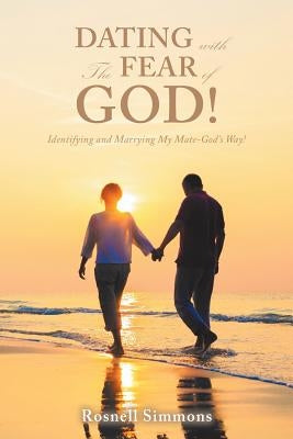 Dating with the Fear of God!: Identifying and Marrying My Mate-God's Way! by Simmons, Rosnell