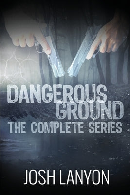 Dangerous Ground The Complete Series by Lanyon, Josh