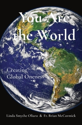 You Are the World: Creating Global Oneness by Smythe Oliaro, Linda